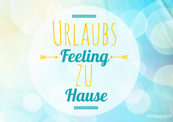 Urlaubsfeeling Zu Hause 2 3 Happyich